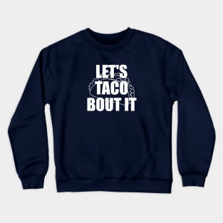 Let's Taco Bout It Crewneck Sweatshirt